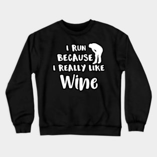 Running I Run Because I Really Like Wine Crewneck Sweatshirt